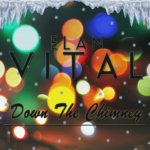 Elan Vital : Down the Chimney